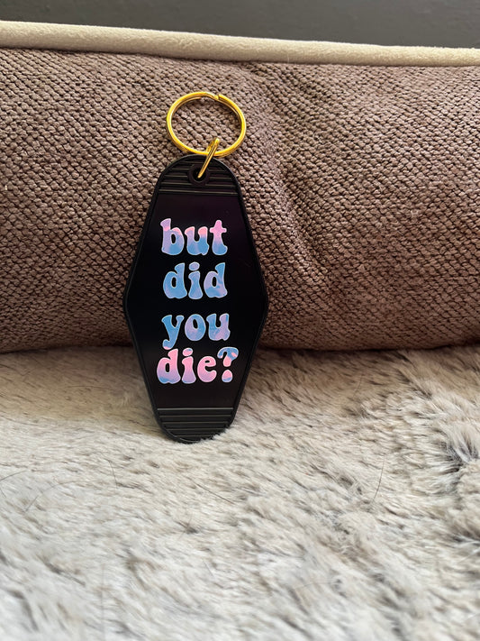 But did you die? Keychain